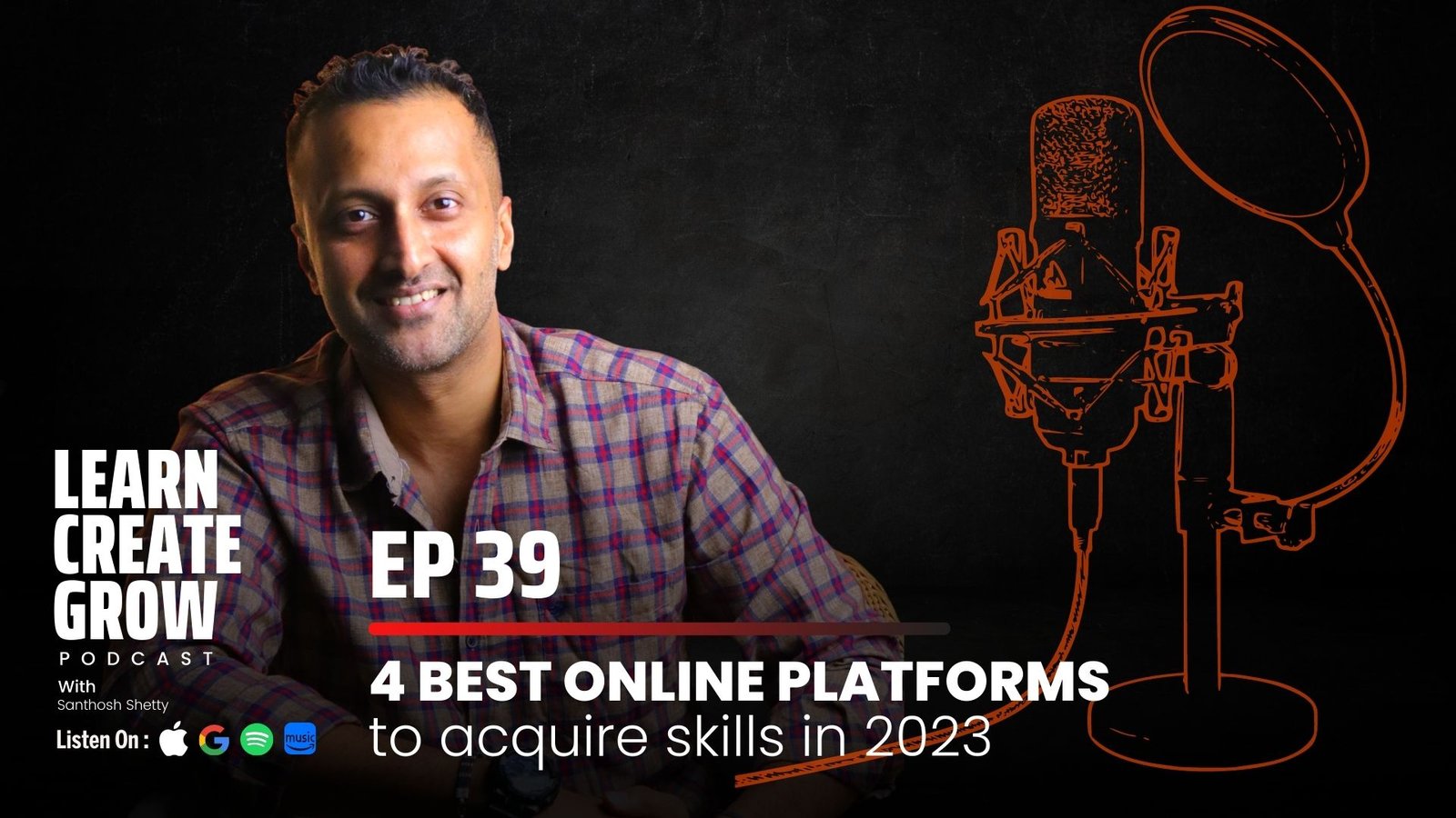 EP 39 - Learn Create Grow Podcast - Santhosh Shetty - 4 Best Online Platforms to acquire Skills in 2023 Feature image (2)